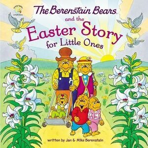 The Berenstain Bears and the Easter Story for Little Ones: An Easter and Springt